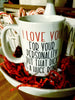 I love you for your personality but that dick is a huge bonus Coffee Mug . Valentine's Day Gift